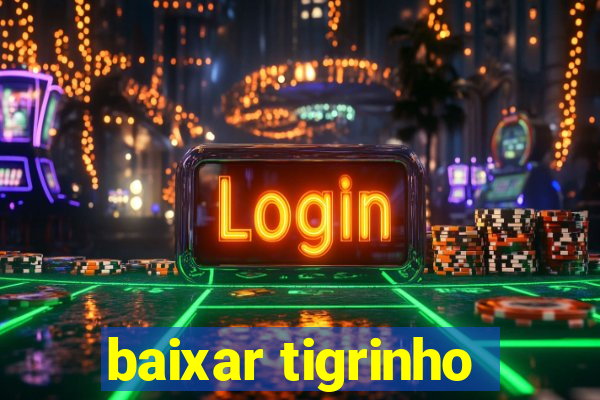 baixar tigrinho